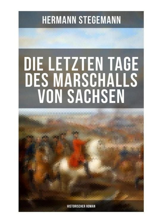 Produktbild: Die letzten Tage des Marschalls von Sachsen (Historischer Roman)