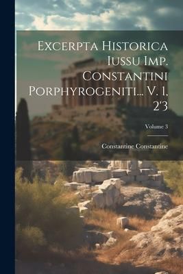 Produktbild: Excerpta Historica Iussu Imp. Constantini Porphyrogeniti... V. 1, 2'3; Volume 3