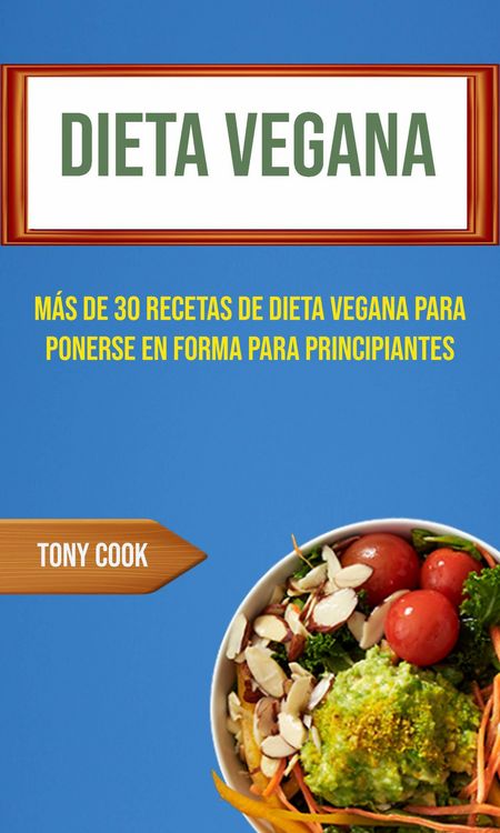 Produktbild: Dieta Vegana : M&aacute;s De 30 Recetas De Dieta Vegana Para Ponerse En Forma Para Principiantes (Recetas Veganas)