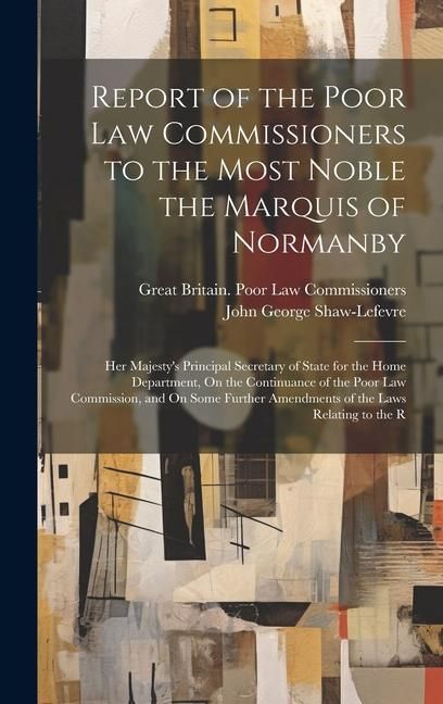 Produktbild: Report of the Poor Law Commissioners to the Most Noble the Marquis of Normanby: Her Majesty's Principal Secretary of State for the Home Department, On
