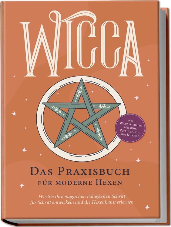 Produktbild: Wicca - Das Praxisbuch f&uuml;r moderne Hexen: Wie Sie Ihre magischen F&auml;higkeiten Schritt f&uuml;r Schritt entwickeln und die Hexenkunst erlernen - inkl. Wicca Ritualen f&uuml;r mehr Zufriedenheit, Liebe & Erfolg