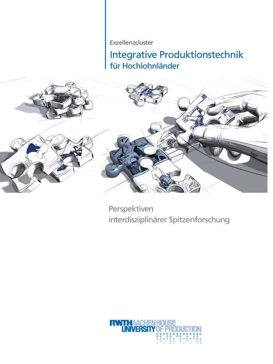 Produktbild: Exzellenzcluster &bdquo;Integrative Produktionstechnik f&uuml;r Hochlohnl&auml;nder&ldquo; Perspektiven interdisziplin&auml;rer Spitzenforschung