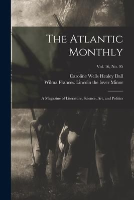 Produktbild: The Atlantic Monthly: a Magazine of Literature, Science, Art, and Politics; vol. 16, no. 95