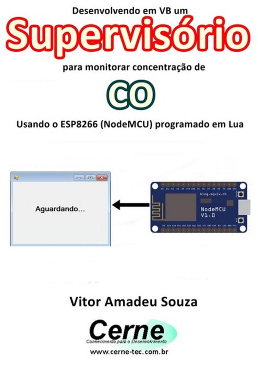 Produktbild: Desenvolvendo Em Vb Um Supervis&oacute;rio Para Monitorar Concentra&ccedil;&atilde;o De Co Usando O Esp8266 (nodemcu) Programado Em Lua