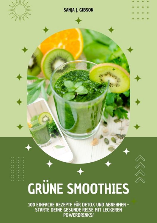 Produktbild: Gr&uuml;ne Smoothies: 100 einfache Rezepte f&uuml;r Detox und Abnehmen - Starte deine gesunde Reise mit leckeren Powerdrinks!