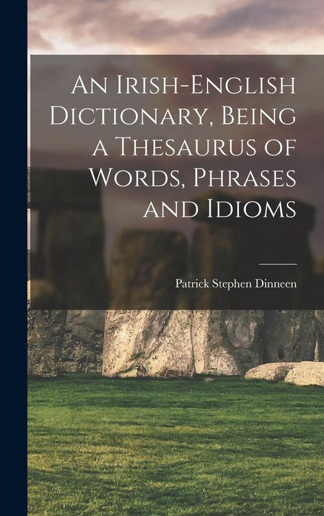 Produktbild: An Irish-English Dictionary, Being a Thesaurus of Words, Phrases and Idioms