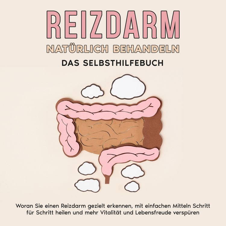 Produktbild: Reizdarm nat&uuml;rlich behandeln - Das Selbsthilfebuch: Woran Sie einen Reizdarm gezielt erkennen, mit einfachen Mitteln Schritt f&uuml;r Schritt heilen und mehr Vitalit&auml;t und Lebensfreude versp&uuml;ren