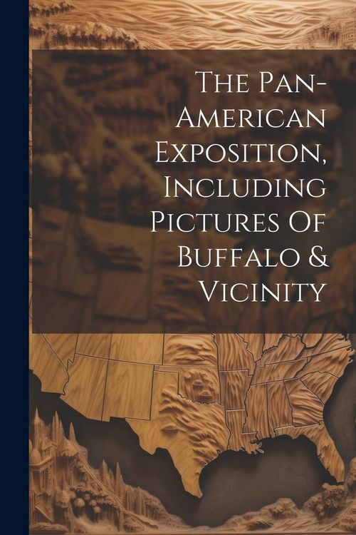 Produktbild: The Pan-american Exposition, Including Pictures Of Buffalo & Vicinity