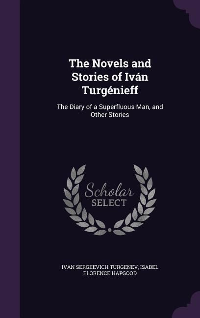 Produktbild: The Novels and Stories of Iv&aacute;n Turg&eacute;nieff: The Diary of a Superfluous Man, and Other Stories