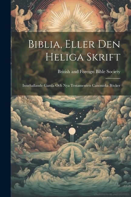 Produktbild: Biblia, Eller Den Heliga Skrift: Innehallande Gamla Och Nya Testamentets Canoniska B&ouml;cker