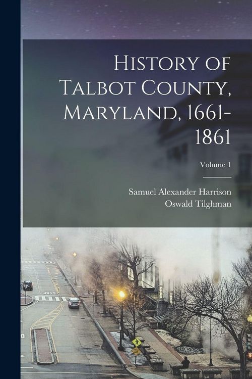 Produktbild: History of Talbot County, Maryland, 1661-1861; Volume 1