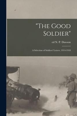 Produktbild: "The Good Soldier"; a Selection of Soldiers' Letters, 1914-1918