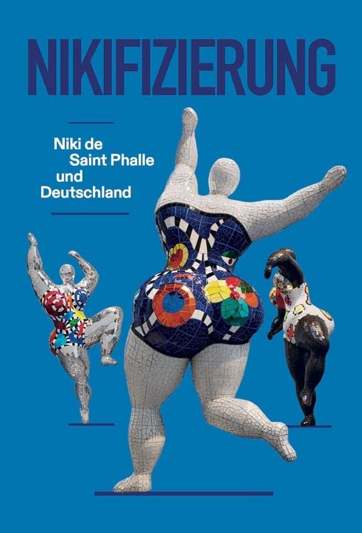 Produktbild: Nikifizierung. Niki de Saint Phalle und Deutschland&nbsp;