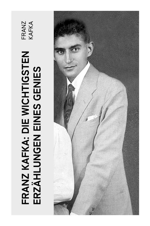 Produktbild: Franz Kafka: Die wichtigsten Erz&auml;hlungen eines Genies