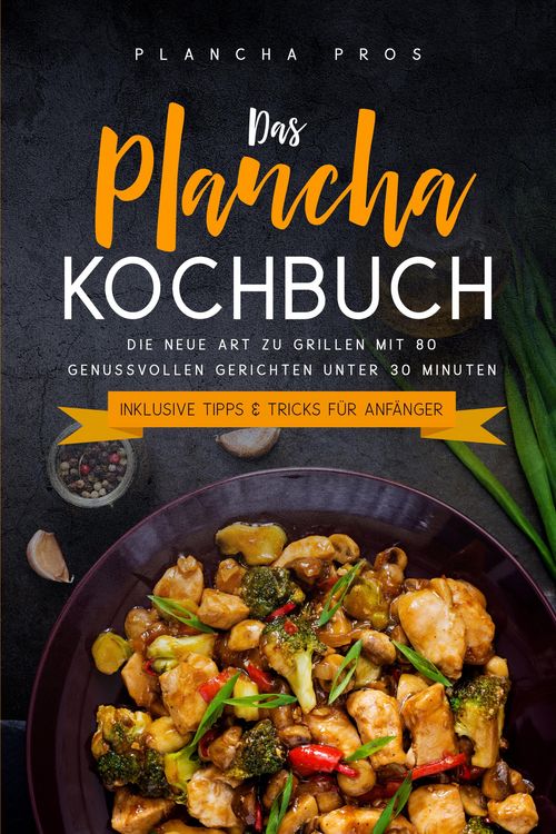Produktbild: Das Plancha Kochbuch: Die neue Art zu Grillen mit 80 genussvollen Gerichten unter 30 Minuten - Inklusive Tipps & Tricks f&uuml;r Anf&auml;nger