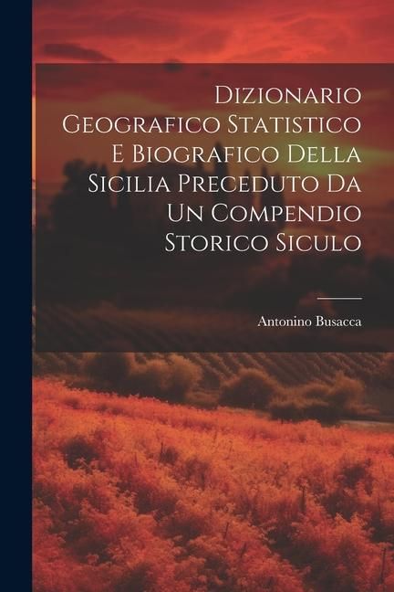 Produktbild: Dizionario Geografico Statistico e Biografico della Sicilia Preceduto da un Compendio Storico Siculo