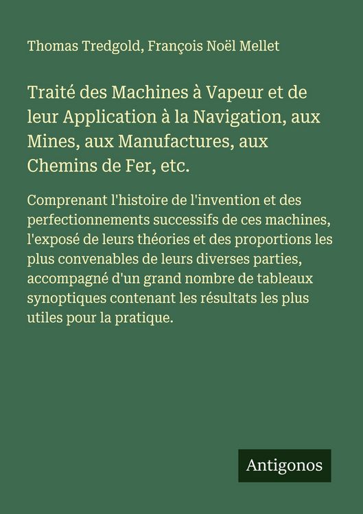 Produktbild: Trait&eacute; des Machines &agrave; Vapeur et de leur Application &agrave; la Navigation, aux Mines, aux Manufactures, aux Chemins de Fer, etc.