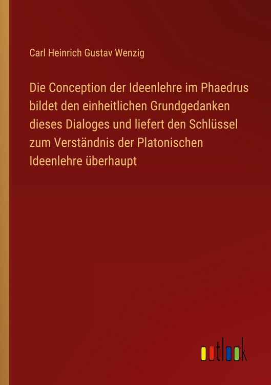 Produktbild: Die Conception der Ideenlehre im Phaedrus bildet den einheitlichen Grundgedanken dieses Dialoges und liefert den Schl&uuml;ssel zum Verst&auml;ndnis der Platoni