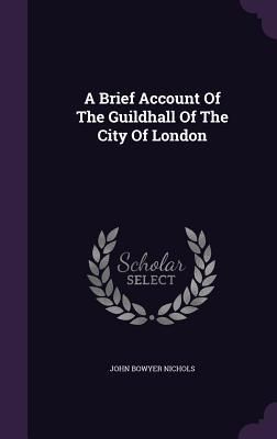 Produktbild: A Brief Account Of The Guildhall Of The City Of London