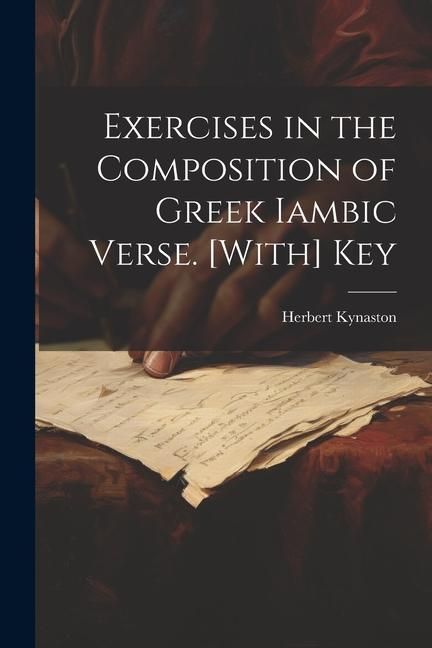 Produktbild: Exercises in the Composition of Greek Iambic Verse. [With] Key