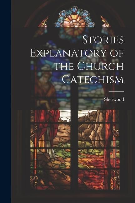 Produktbild: Stories Explanatory of the Church Catechism