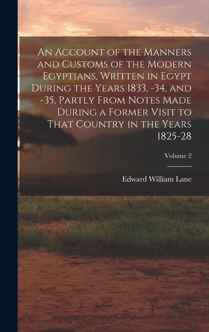 Produktbild: An Account of the Manners and Customs of the Modern Egyptians, Written in Egypt During the Years 1833, -34, and -35, Partly From Notes Made During a F
