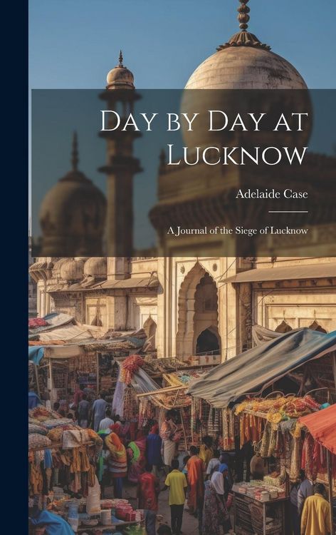 Produktbild: Day by Day at Lucknow: A Journal of the Siege of Lucknow