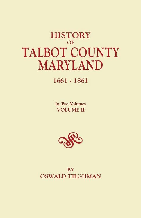 Produktbild: History of Talbot County, Maryland, 1661-1861. in Two Volumes. Volume II