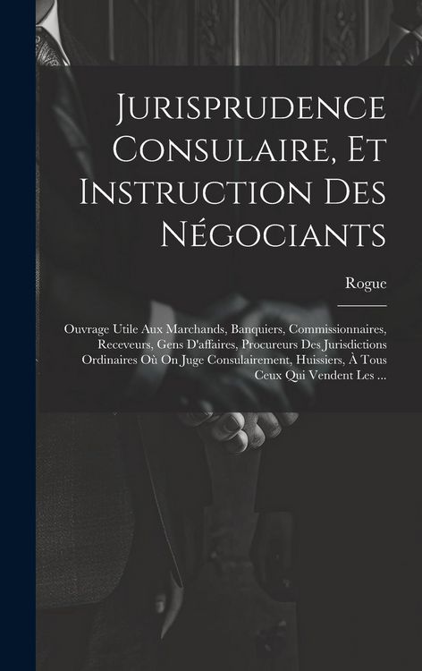 Produktbild: Jurisprudence Consulaire, Et Instruction Des N&eacute;gociants