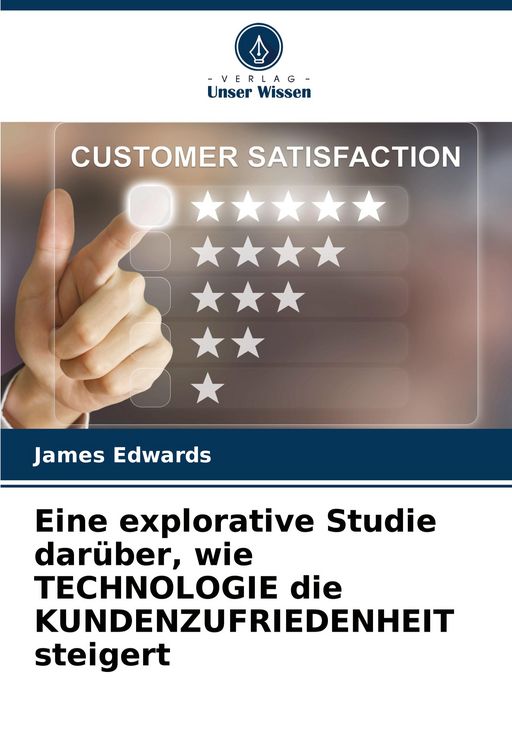 Produktbild: Eine explorative Studie dar&uuml;ber, wie TECHNOLOGIE die KUNDENZUFRIEDENHEIT steigert