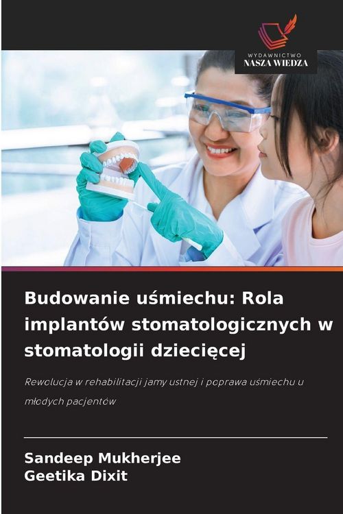 Produktbild: Budowanie u&iquest;miechu: Rola implant&oacute;w stomatologicznych w stomatologii dzieci&iquest;cej