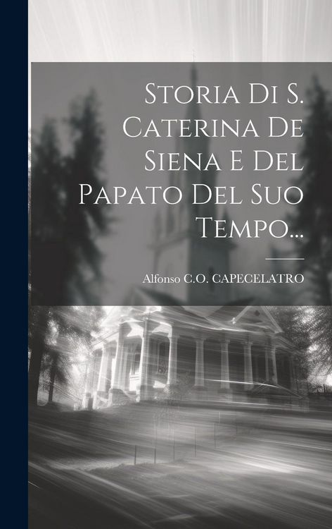 Produktbild: Storia Di S. Caterina De Siena E Del Papato Del Suo Tempo...