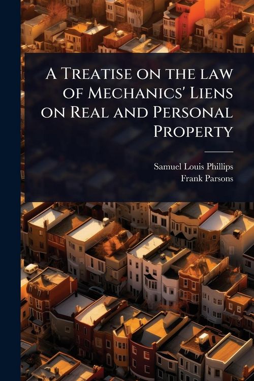 Produktbild: A Treatise on the law of Mechanics' Liens on Real and Personal Property