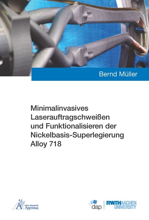 Produktbild: Minimalinvasives Laserauftragschwei&szlig;en und Funktionalisieren der Nickelbasis-Superlegierung Alloy 718
