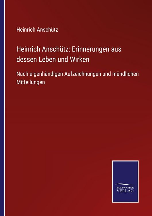 Produktbild: Heinrich Ansch&uuml;tz: Erinnerungen aus dessen Leben und Wirken