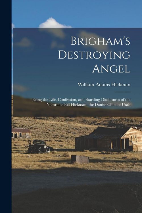 Produktbild: Brigham's Destroying Angel: Being the Life, Confession, and Startling Disclosures of the Notorious Bill Hickman, the Danite Chief of Utah