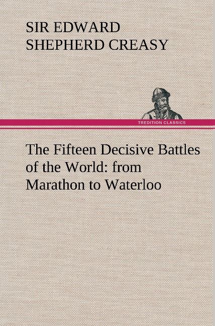 Produktbild: The Fifteen Decisive Battles of the World: from Marathon to Waterloo