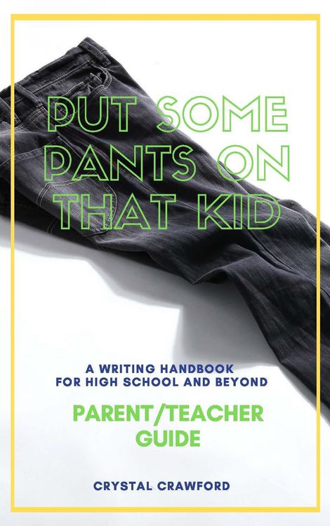Produktbild: Put Some Pants on That Kid: A Writing Handbook for High School and Beyond (Parent-Teacher Guide)