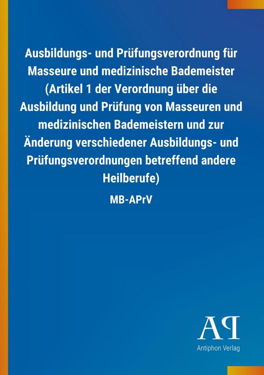 Produktbild: Ausbildungs- und Pr&uuml;fungsverordnung f&uuml;r Masseure und medizinische Bademeister (Artikel 1 der Verordnung &uuml;ber die Ausbildung und Pr&uuml;fung von Masseuren und medizinischen Bademeistern und zur &Auml;nderung verschiedener Ausbildungs- und Pr&uuml;fungsverordnungen betreffend andere Heilberufe)