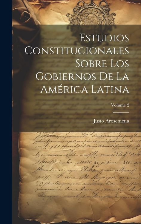 Produktbild: Estudios Constitucionales Sobre Los Gobiernos De La Am&eacute;rica Latina; Volume 2