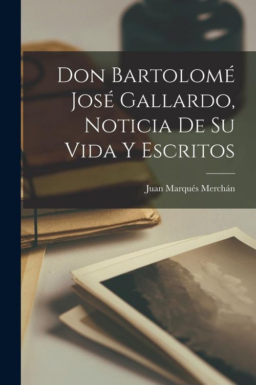 Produktbild: Don Bartolom&eacute; Jos&eacute; Gallardo, noticia de su vida y escritos