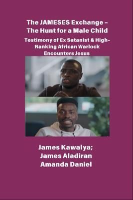 Produktbild: The JAMESES Exchange - The Hunt for a Male Child - Testimony of Ex Satanist & High-Ranking African Warlock Encounters Jesus
