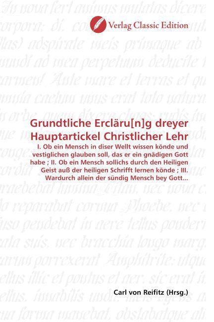 Produktbild: Grundtliche Ercl&auml;ru[n]g dreyer Hauptartickel Christlicher Lehr