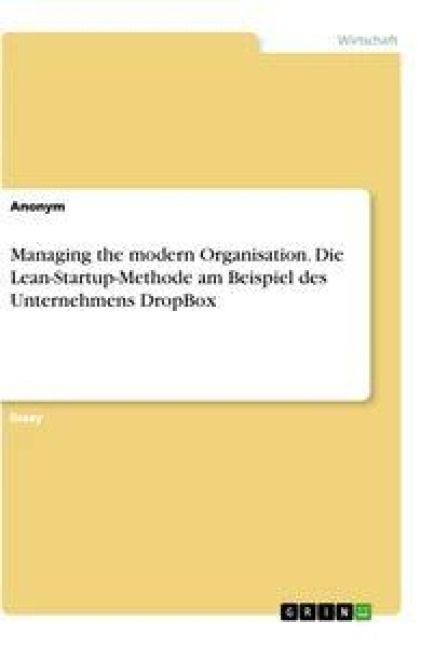 Produktbild: Managing the modern Organisation. Die Lean-Startup-Methode am Beispiel des Unternehmens DropBox
