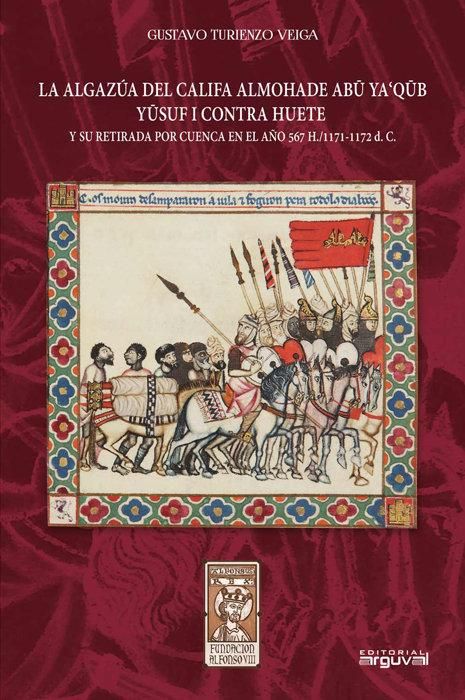 Produktbild: La algaz&uacute;a del califa almohade Abu Ya'Q&ucirc;b Yusuf I contra Huete : y su retirada por Cuenca en el a&ntilde;o 567-1171-1172 d.C.