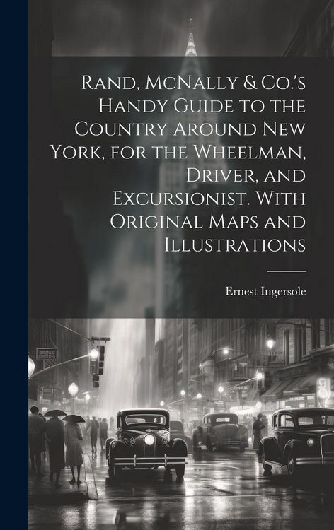 Produktbild: Rand, McNally & Co.'s Handy Guide to the Country Around New York, for the Wheelman, Driver, and Excursionist. With Original Maps and Illustrations