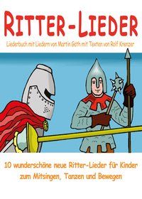 Produktbild: Ritter-Lieder f&uuml;r Kinder - 10 wundersch&ouml;ne neue Ritter-Lieder f&uuml;r Kinder zum Mitsingen, Tanzen und Bewegen