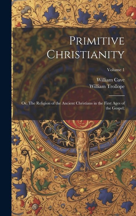 Produktbild: Primitive Christianity; or, The Religion of the Ancient Christians in the First Ages of the Gospel;; Volume 1