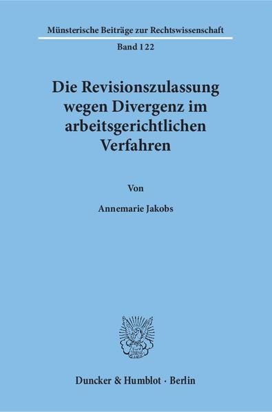 Produktbild: Die Revisionszulassung wegen Divergenz im arbeitsgerichtlichen Verfahren.