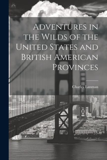 Produktbild: Adventures in the Wilds of the United States and British American Provinces